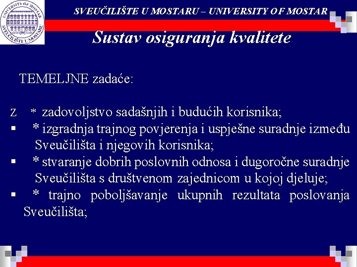 SVEUČILIŠTE U MOSTARU – UNIVERSITY OF MOSTAR Sustav osiguranja kvalitete TEMELJNE zadaće: zadovoljstvo sadašnjih