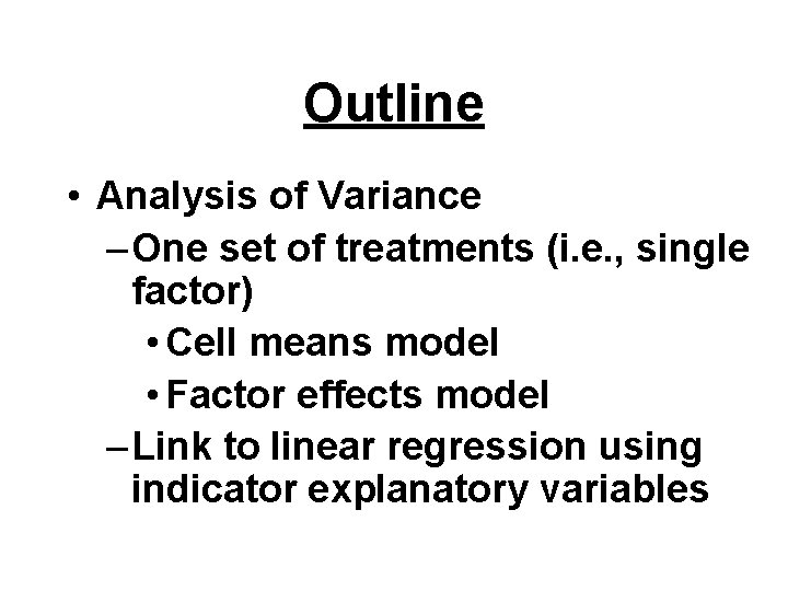 Outline • Analysis of Variance – One set of treatments (i. e. , single
