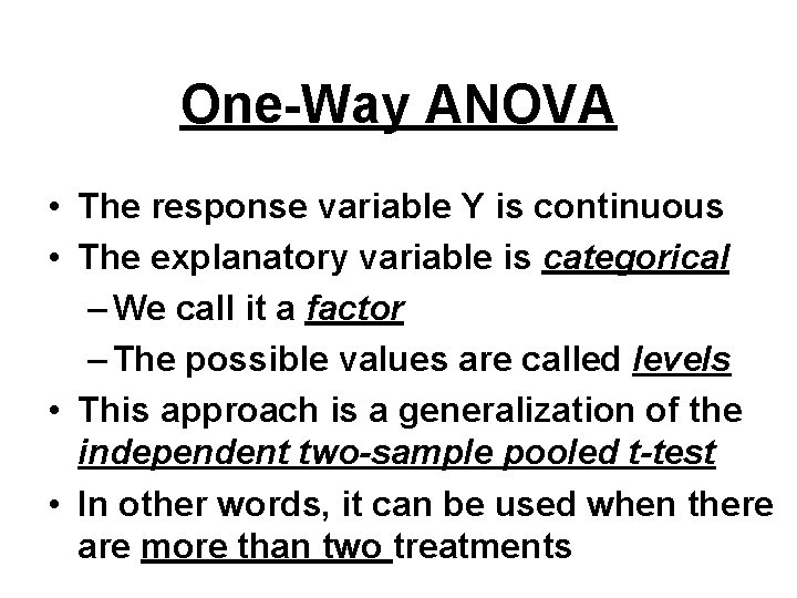 One-Way ANOVA • The response variable Y is continuous • The explanatory variable is