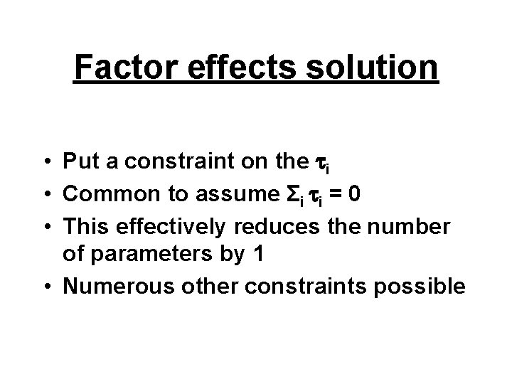 Factor effects solution • Put a constraint on the i • Common to assume