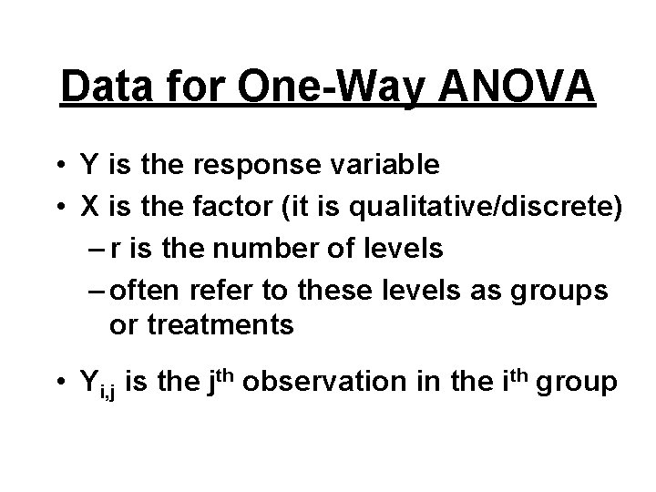 Data for One-Way ANOVA • Y is the response variable • X is the