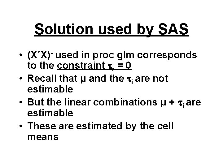 Solution used by SAS • (X΄X)- used in proc glm corresponds to the constraint