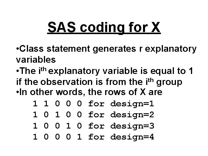 SAS coding for X • Class statement generates r explanatory variables • The ith