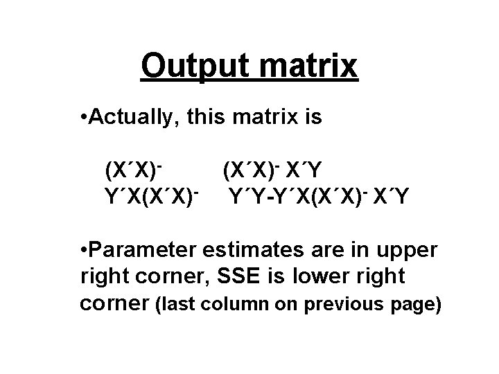Output matrix • Actually, this matrix is (X΄X)Y΄X(X΄X)- X΄Y Y΄Y-Y΄X(X΄X)- X΄Y • Parameter estimates