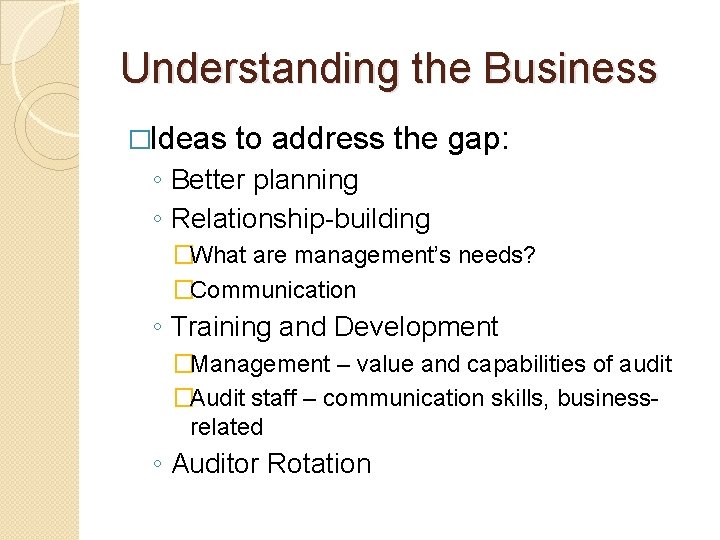 Understanding the Business �Ideas to address the gap: ◦ Better planning ◦ Relationship-building �What Understanding the Business �Ideas to address the gap: ◦ Better planning ◦ Relationship-building �What