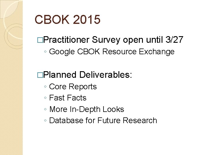 CBOK 2015 �Practitioner Survey open until 3/27 ◦ Google CBOK Resource Exchange �Planned ◦ CBOK 2015 �Practitioner Survey open until 3/27 ◦ Google CBOK Resource Exchange �Planned ◦