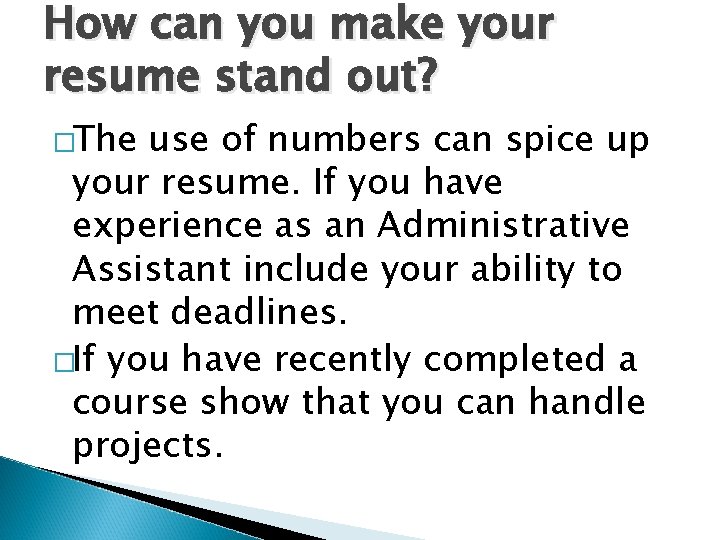 How can you make your resume stand out? �The use of numbers can spice
