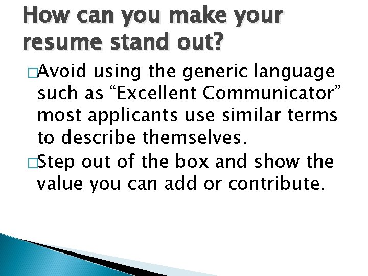 How can you make your resume stand out? �Avoid using the generic language such