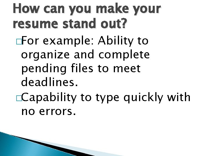 How can you make your resume stand out? �For example: Ability to organize and