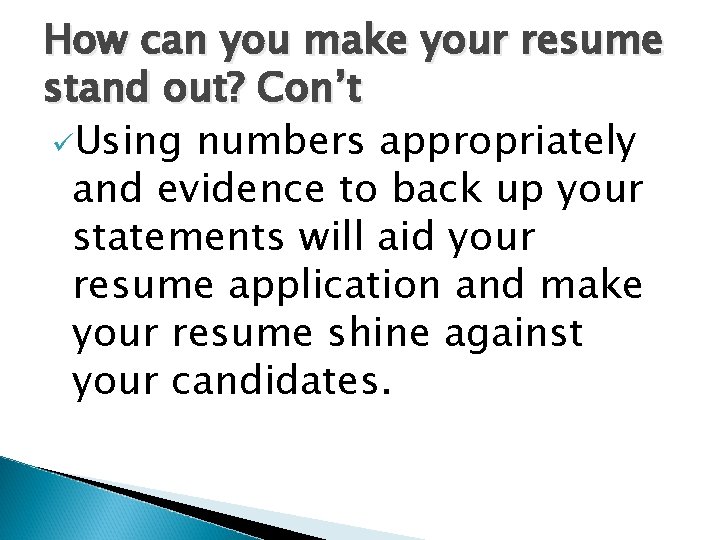 How can you make your resume stand out? Con’t üUsing numbers appropriately and evidence