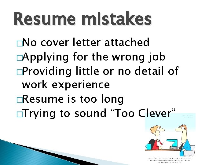 Resume mistakes �No cover letter attached �Applying for the wrong job �Providing little or