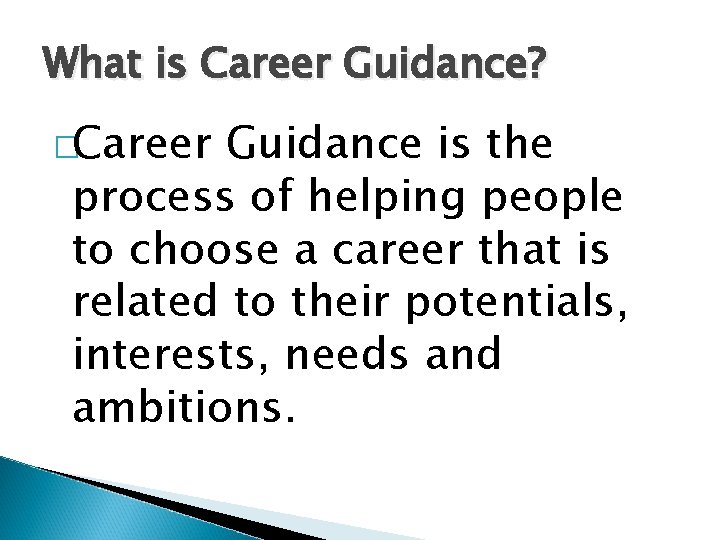 What is Career Guidance? �Career Guidance is the process of helping people to choose
