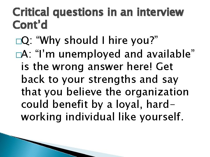 Critical questions in an interview Cont’d �Q: “Why should I hire you? ” �A:
