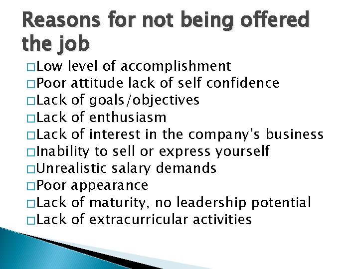 Reasons for not being offered the job � Low level of accomplishment � Poor