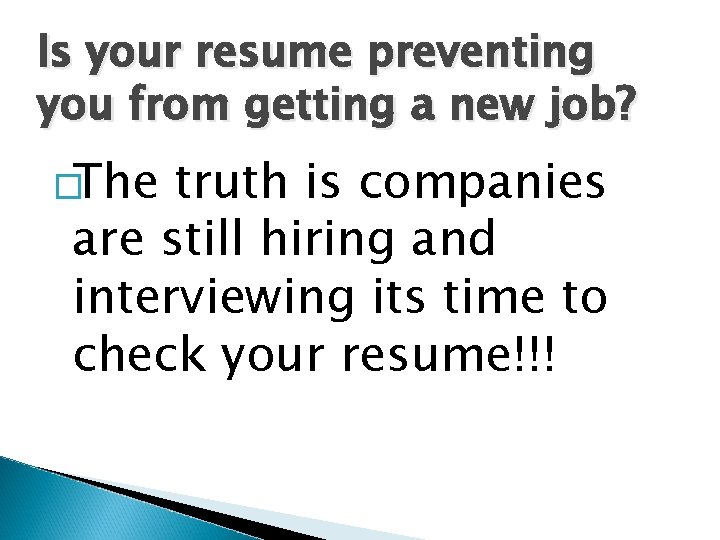 Is your resume preventing you from getting a new job? �The truth is companies