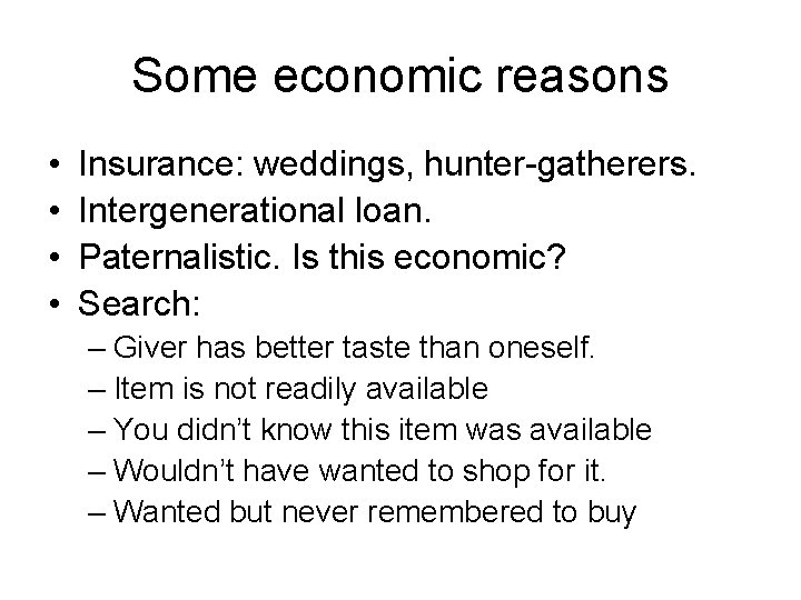 Some economic reasons • • Insurance: weddings, hunter-gatherers. Intergenerational loan. Paternalistic. Is this economic?