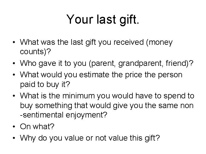 Your last gift. • What was the last gift you received (money counts)? •