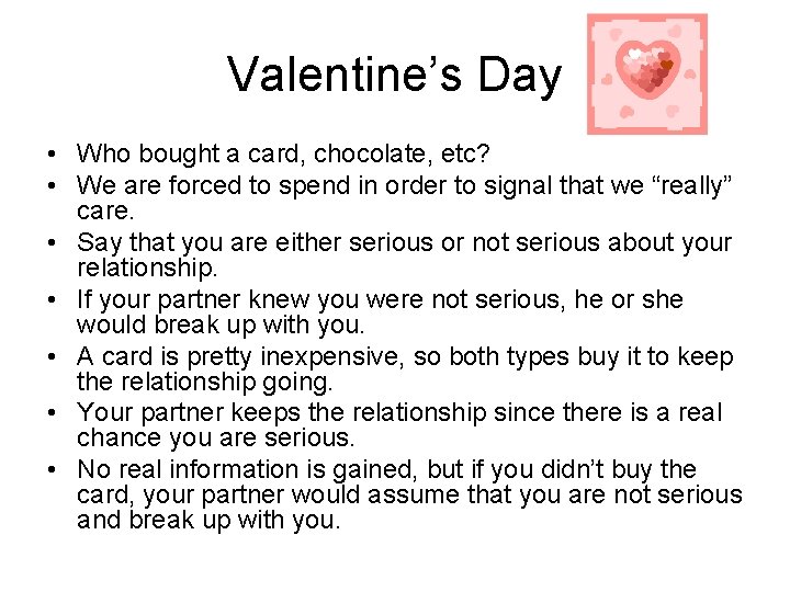 Valentine’s Day • Who bought a card, chocolate, etc? • We are forced to