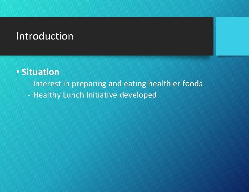 Introduction • Situation - Interest in preparing and eating healthier foods - Healthy Lunch