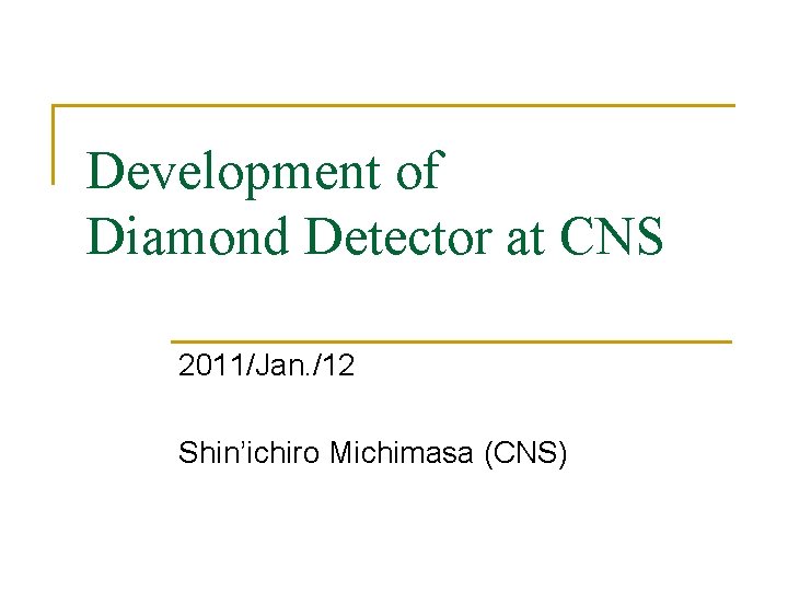 Development of Diamond Detector at CNS 2011/Jan. /12 Shin’ichiro Michimasa (CNS) 