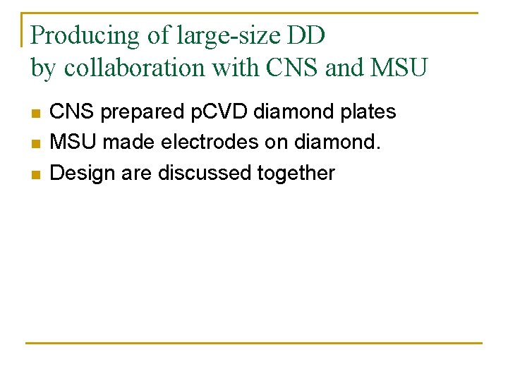 Producing of large-size DD by collaboration with CNS and MSU n n n CNS