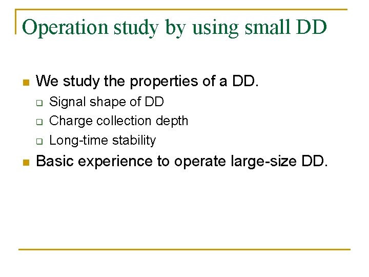 Operation study by using small DD n We study the properties of a DD.
