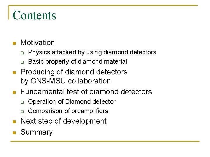 Contents n Motivation q q n n Producing of diamond detectors by CNS-MSU collaboration
