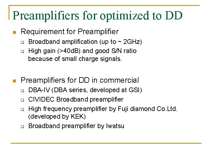 Preamplifiers for optimized to DD n Requirement for Preamplifier q q n Broadband amplification