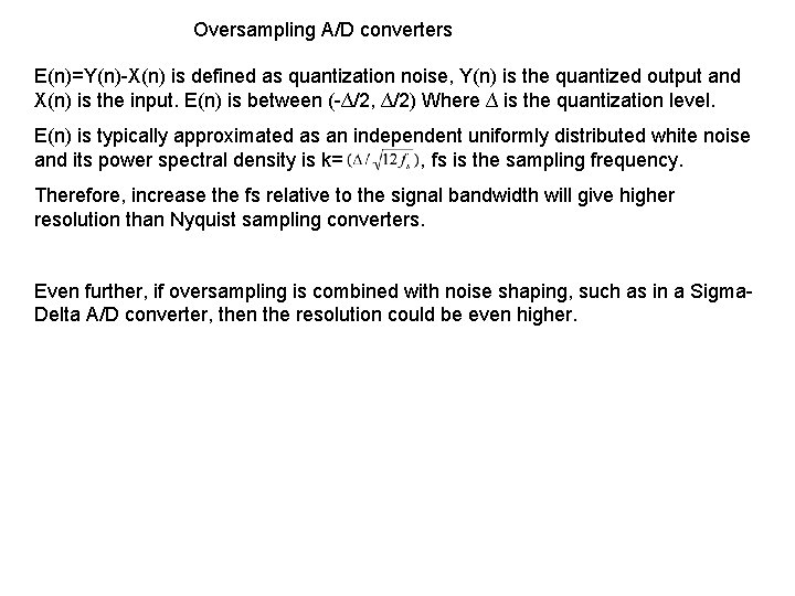 Oversampling A/D converters E(n)=Y(n)-X(n) is defined as quantization noise, Y(n) is the quantized output