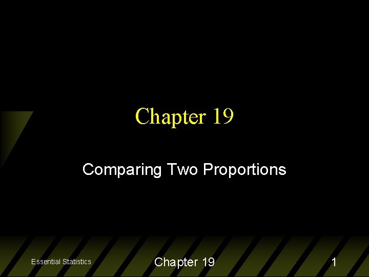 Chapter 19 Comparing Two Proportions Essential Statistics Chapter 19 1 