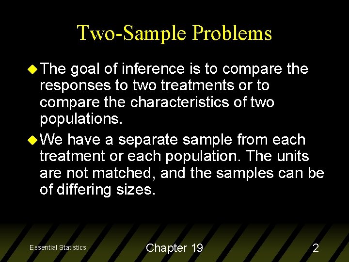 Two-Sample Problems u The goal of inference is to compare the responses to two