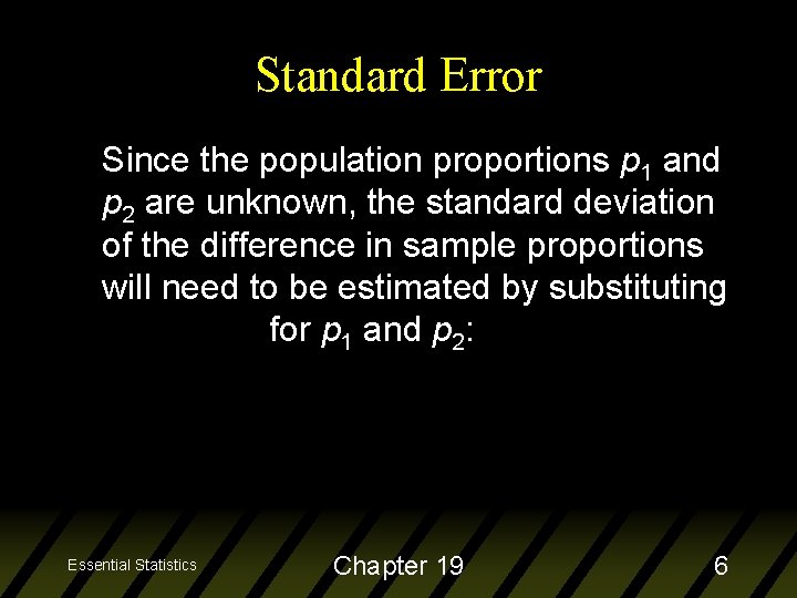 Standard Error Since the population proportions p 1 and p 2 are unknown, the