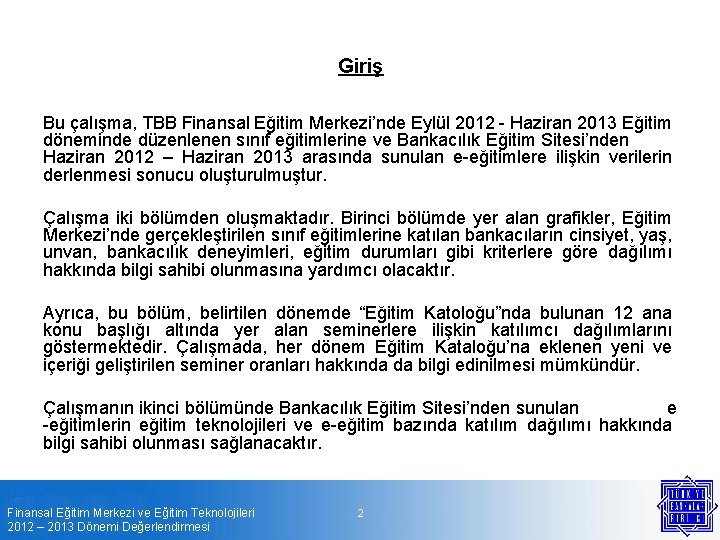 Giriş Bu çalışma, TBB Finansal Eğitim Merkezi’nde Eylül 2012 - Haziran 2013 Eğitim döneminde