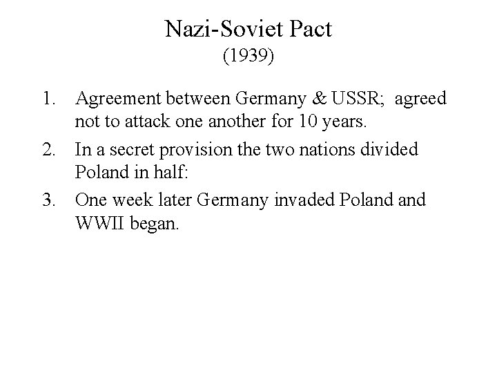 Nazi-Soviet Pact (1939) 1. Agreement between Germany & USSR; agreed not to attack one