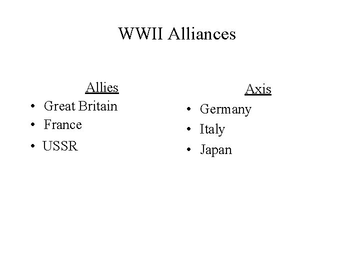 WWII Alliances Allies • Great Britain • France • USSR Axis • Germany •