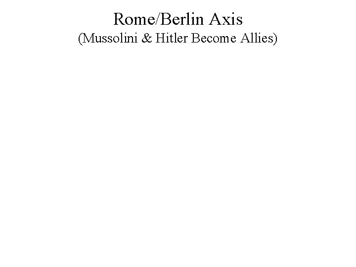 Rome/Berlin Axis (Mussolini & Hitler Become Allies) 