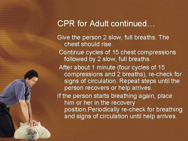 CPR for Adult continued… Give the person 2 slow, full breaths. The chest should