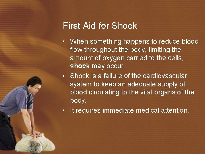 First Aid for Shock • When something happens to reduce blood flow throughout the