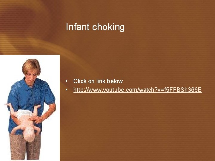 Infant choking • Click on link below • http: //www. youtube. com/watch? v=f 5