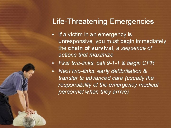 Life-Threatening Emergencies • If a victim in an emergency is unresponsive, you must begin