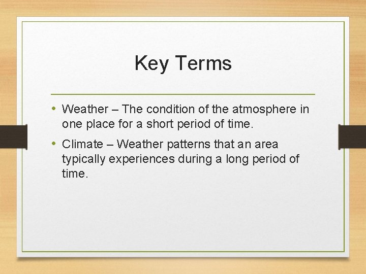 Key Terms • Weather – The condition of the atmosphere in one place for