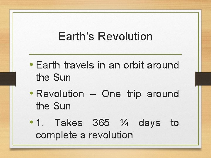 Earth’s Revolution • Earth travels in an orbit around the Sun • Revolution –