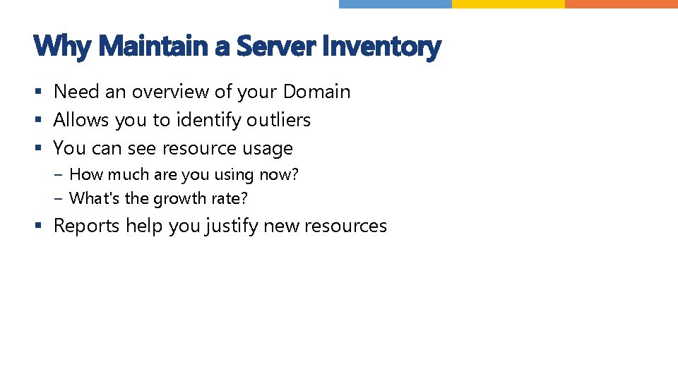 Why Maintain a Server Inventory § Need an overview of your Domain § Allows