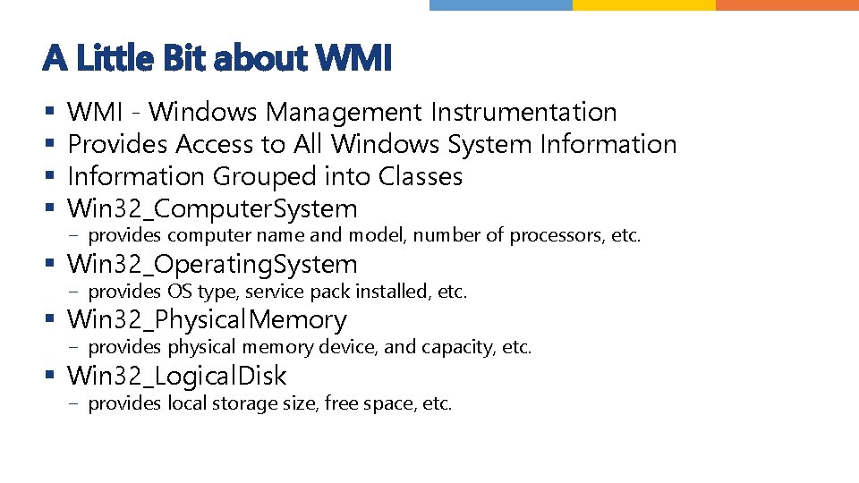 A Little Bit about WMI § § WMI - Windows Management Instrumentation Provides Access