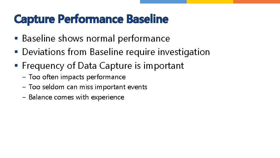 Capture Performance Baseline § Baseline shows normal performance § Deviations from Baseline require investigation