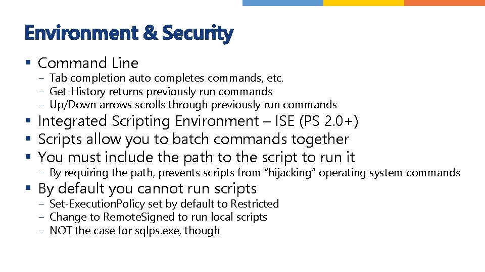 Environment & Security § Command Line − Tab completion auto completes commands, etc. −