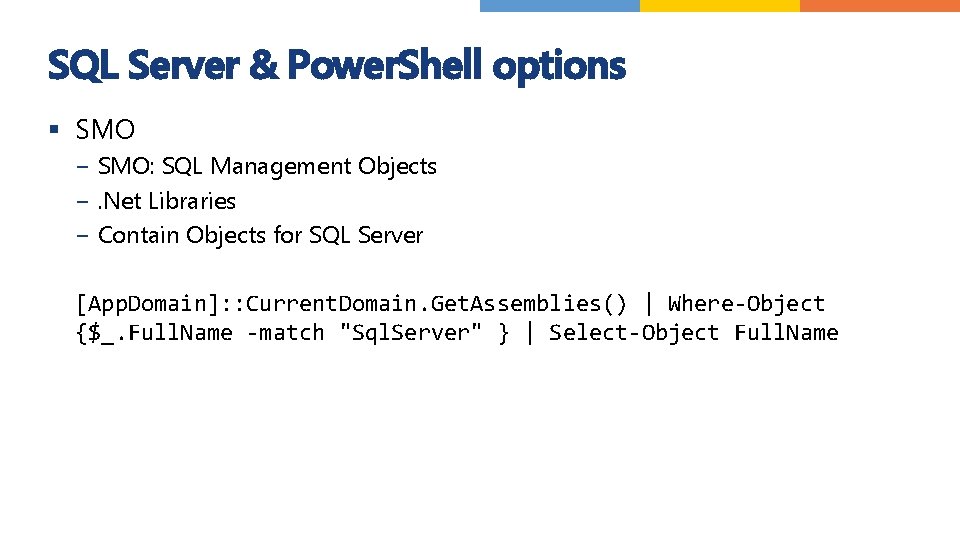 SQL Server & Power. Shell options § SMO − SMO: SQL Management Objects −.