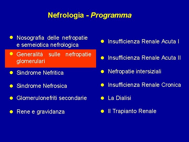 Nefrologia - Programma • • • Nosografia delle nefropatie e semeiotica nefrologica • Insufficienza