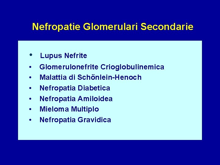 Nefropatie Glomerulari Secondarie • Lupus Nefrite • • • Glomerulonefrite Crioglobulinemica Malattia di Schönlein-Henoch