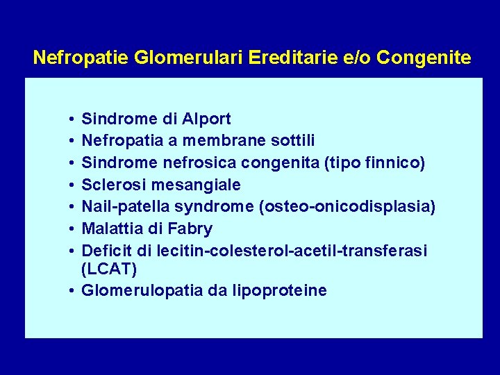 Nefropatie Glomerulari Ereditarie e/o Congenite • • Sindrome di Alport Nefropatia a membrane sottili